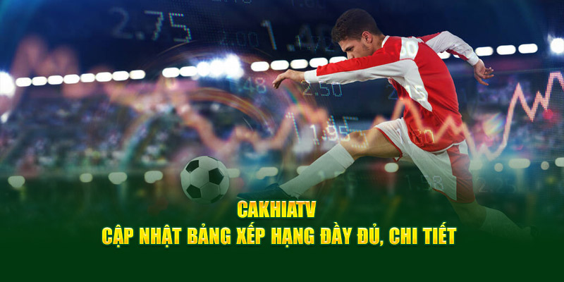 CakhiaTV - Full HD chiếu trực tiếp bóng đá Cakhia TV #1 11 Cakhia TV cập nhật bảng xếp hạng đầy đủ, chi tiết