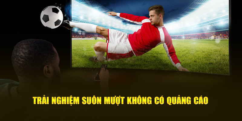 CakhiaTV - Full HD chiếu trực tiếp bóng đá Cakhia TV #1 15 Trải nghiệm suôn mượt không có quảng cáo