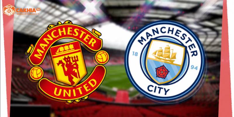 Thông tin tổng quan về trận đấu giữa Manchester City vs Manchester United