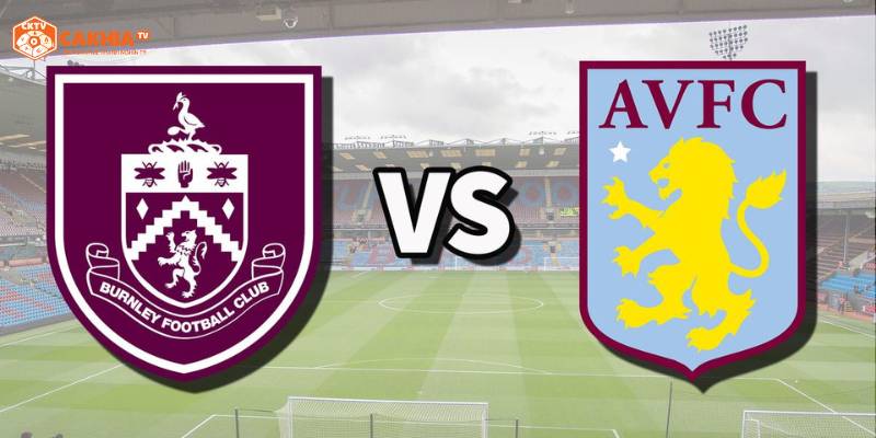 Aston Villa vs Burnley - Nhận Định Trận Cầu Ngoại Hạng Anh 20:00 Ngày 05/10 2 Nhận định tình hình 2 đội bóng Aston Villa vs Burnley trước giờ ra sân